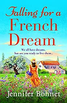 Falling for a French Dream: Escape to the French countryside for the perfect uplifting read by Jennifer Bohnet