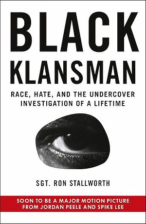 Black Klansman: Now a Major Motion Picture by Ron Stallworth, Ron Stallworth