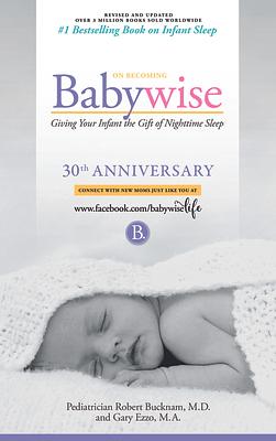 On Becoming Babywise: Giving Your Infant the Gift of Nighttime Sleep - New Edition by Gary Ezzo, Robert Bucknam