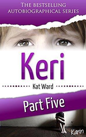 KERI 5: The Original Child Abuse True Story by Kat Ward, Kat Ward