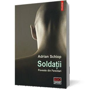 Soldații. Poveste din Ferentari by Adrian Schiop