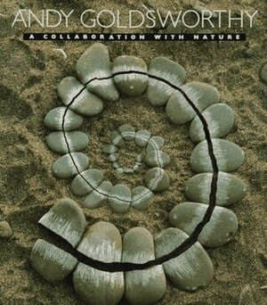 Andy Goldsworthy: A Collaboration with Nature by Andy Goldsworthy
