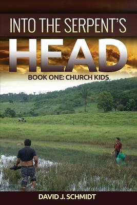 Into the Serpent's Head: Part One: Church Kids by David J. Schmidt