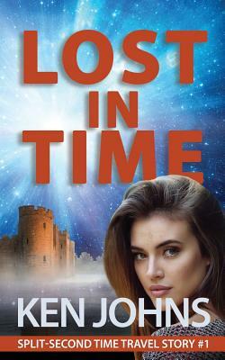 Lost In Time: Split-Second Time Travel Story #1 by Ken Johns