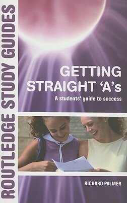 Getting Straight 'a's: A Student's Guide to Success by Richard Palmer