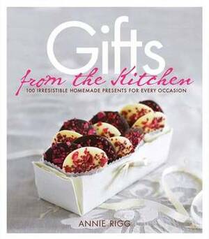 Gifts from the Kitchen by Annie Rigg