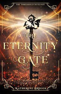 The Eternity Gate: Volume 1 by Katherine Briggs