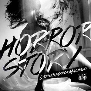 Horror Story by Carmen Maria Machado