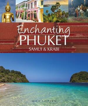 Enchanting Phuket, Samui & Krabi by Mick Shippen