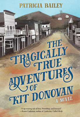 The Tragically True Adventures of Kit Donovan by Patricia Bailey