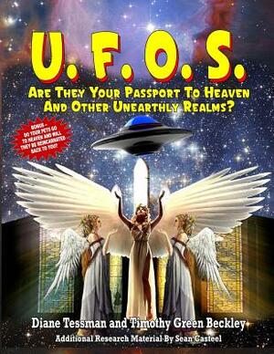 UFOs: Are They Your Passport to Heaven And Other Unearthly Realms? by Timothy Green Beckley, Diane Tessman, Sean Casteel