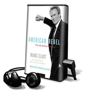 American Rebel: The Life of Clint Eastwood by Marc Eliot