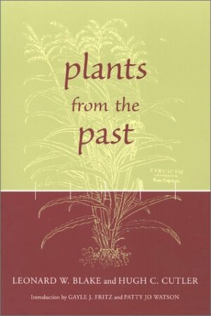 Plants from the Past: Works Of Leonard W. BlakeHugh C. Cutler by Patty Jo Watson, Leonard Blake, Hugh Carson Cutler, Gayle J. Fritz