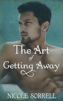 The Art of Getting Away by Nicole Sorrell