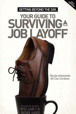 Getting Beyond the Day - Your Guide to Surviving a Job Layoff by Nicole Antoinette, Jill Cox-Cordova