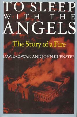 To Sleep with the Angels: The Story of a Fire by John Kuenster, David Cowan