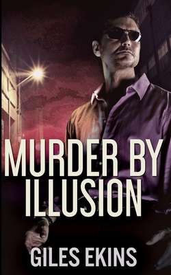 Murder By Illusion by Giles Ekins