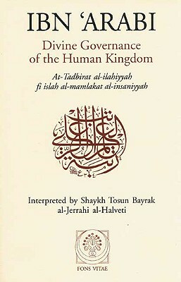 Divine Governance of the Human Kingdom: Including What the Seeker Needs and the One Alone by Ibn, Afadrat Muhyiddin Ibn 'Arabi Al-Hatimi a, Ibn Arabi