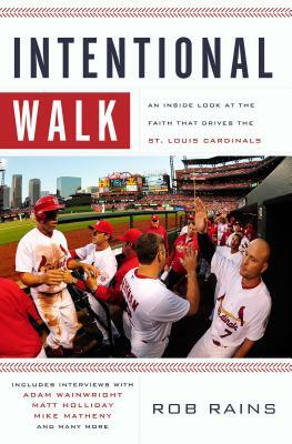 Intentional Walk: An Inside Look at the Faith That Drives the St. Louis Cardinals by Rob Rains