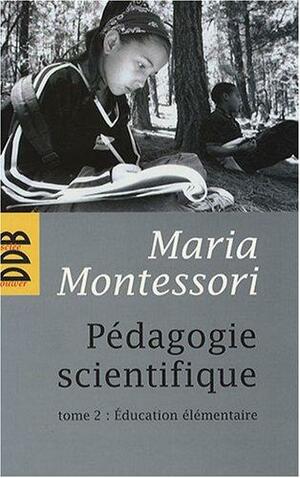 Pédagogie scientifique, Volume 2 by Maria Montessori