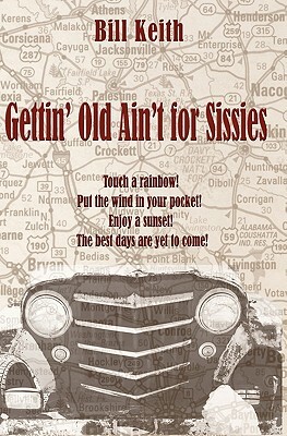 Gettin' Old Ain't For Sissies by Bill Keith