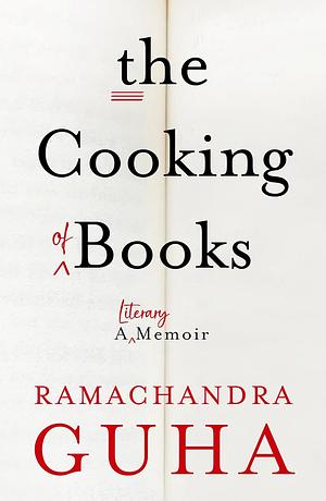 The Cooking of Books: A Literary Memoir by Ramachandra Guha