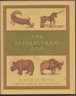 The Elizabethan Zoo: A Book of Beasts Both Fabulous and Authentic by Edward Topsell, Muriel St. Clare Byrne, Pliny the Elder