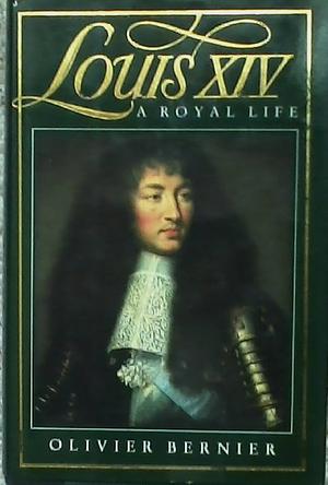 Louis XIV: A Royal Life by Olivier Bernier