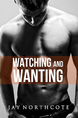 Watching and Wanting by Jay Northcote