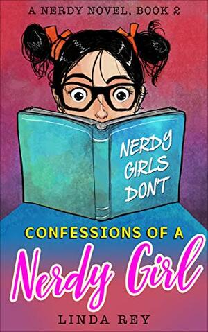 NERDY GIRLS DON'T: A Nerdy Novel, Book 2 (Confessions of a Nerdy Girl) by Linda Rey