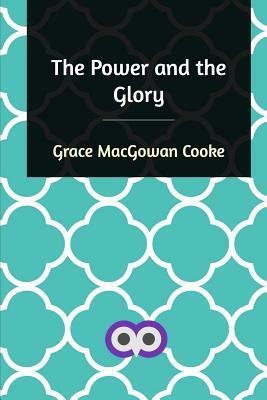 The Power and the Glory by Grace Macgowan Cooke