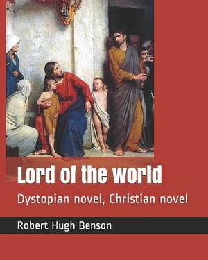 Lord of the World: Dystopian Novel, Christian Novel by Robert Hugh Benson