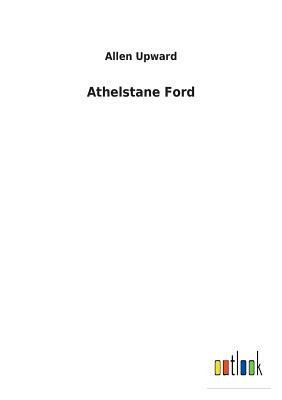 Athelstane Ford by Allen Upward