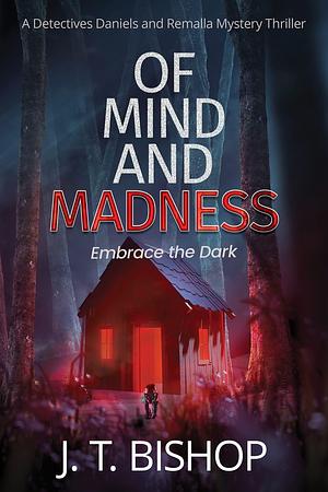 Of Mind and Madness by J.T. Bishop, J.T. Bishop
