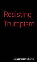Resisting Trumpism by Daniel Tanuro, Echo Fortune, Gilbert Achcar, Paris Wilder, Simon Hannah