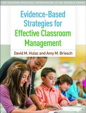 Evidence-Based Strategies for Effective Classroom Management by Amy M. Briesch, David M. Hulac