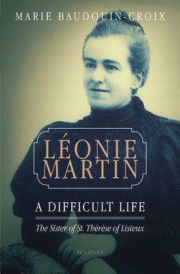 Leonie Martin: A Difficult Life by Marie Baudouin-Croix