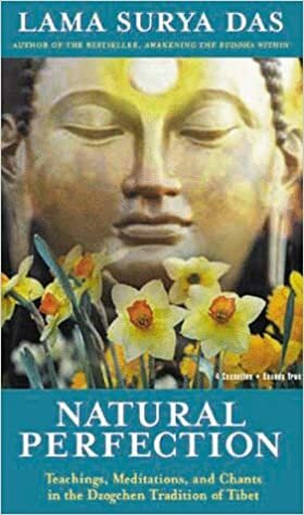 Natural Perfection: Teachings, Meditations and Chants in the Dzogchen Tradition of Tibet by Lama Surya Das