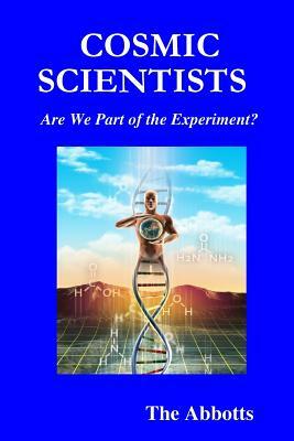 Cosmic Scientists - Are We Part of the Experiment? by The Abbotts