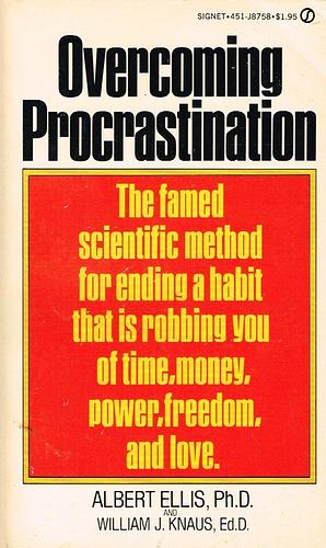 Overcoming Procrastination by Albert Ellis, Albert Ellis, William J. Knaus