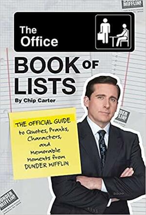 The Office Book of Lists: The Official Guide to Quotes, Pranks, Characters, and Memorable Moments from Dunder Mifflin by Chip Carter