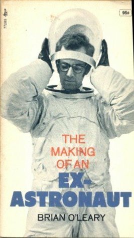 The Making Of An Ex Astronaut by Brian O'Leary
