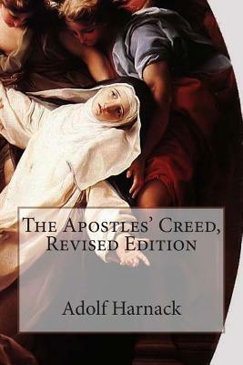 The Apostles' Creed, Revised Edition by Adolf Harnack