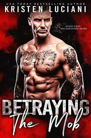 Betraying the Mob by Kristen Luciani