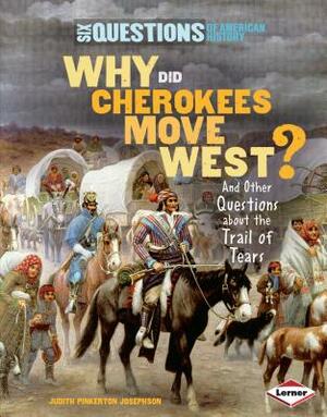 Why Did Cherokees Move West?: And Other Questions about the Trail of Tears by Judith Pinkerton Josephson