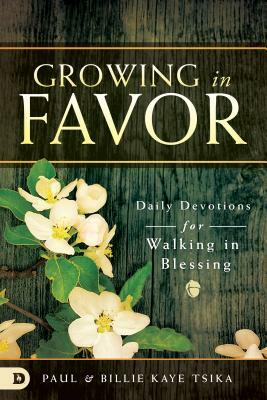 Growing in Favor: Daily Devotions for Walking in Blessing by Billie Kaye Tsika, Paul Tsika