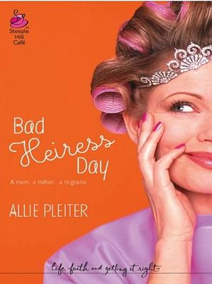 Bad heiress day by Allie Pleiter