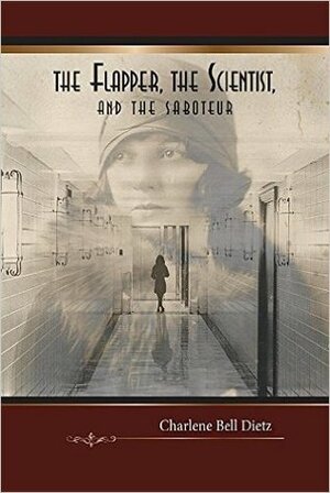 The Flapper, the Scientist, and the Saboteur by Charlene Bell Dietz