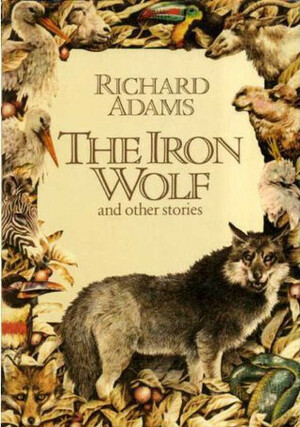The Iron Wolf and Other Stories by Jennifer Campbell, Richard Adams, Anne Yvonne Gilbert