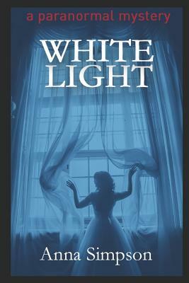 White Light: A Paranormal Mystery by Anna Simpson